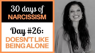 DAY 26 DOESN'T LIKE BEING ALONE (30 DAYS OF NARCISSISM) - Dr. Ramani Durvasula