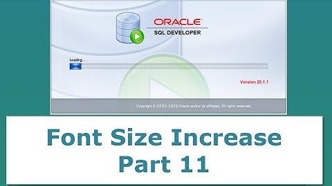 How to Increase Font Size in Oracle SQL Developer -  Part 11