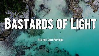 Red Hot Chili Peppers - Bastards of Light (Lyrics)