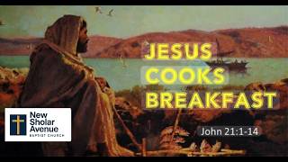 A Breakthrough at Breakfast- John 21:1-14
