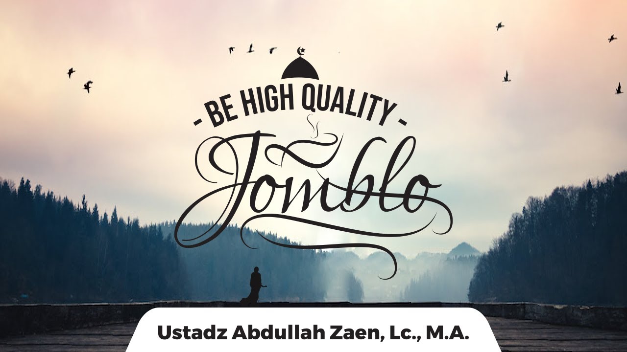 Be High Quality Jomblo (Menjadi Jomblo Berkualitas Tinggi) - Ust. Abdullah Zaen, Lc., M.A.