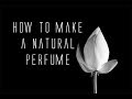 How To Make A Natural Perfume - Free Formula