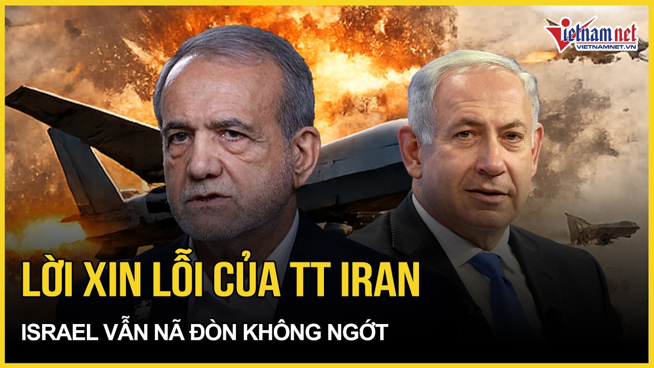 Bất ngờ lời xin lỗi của Tổng thống Iran giữa lúc căng như dây đàn, Israel vẫn nã đòn không ngớt