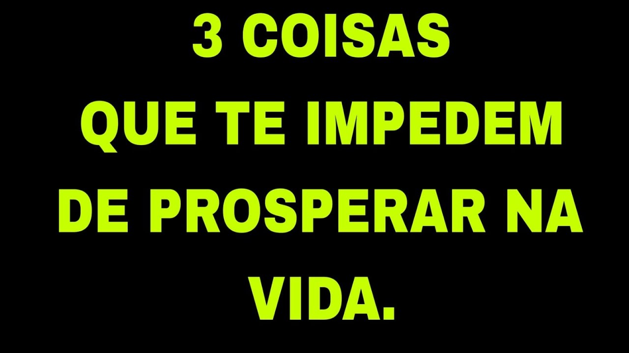 3 coisas que te impedem de prosperar na vida. - YouTube