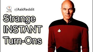 Strange Instant Turn Ons - Raskreddit