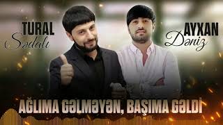 Tural Sedali Ft Ayxan Deniz - Aglima Gelmeyen Basima Geldi 2021 Resimi