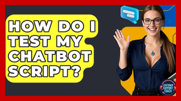 How Do I Test My Chatbot Script? - Customer Support Coach