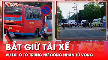 Bắt giữ tài xế lùi ô tô trúng nữ công nhân tử vong ở Tiền Giang - PLO