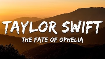 Taylor Swift - The Fate of Ophelia (Lyrics)