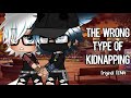 The Wrong Type Of Kidnapping || Original GCMM || (Tysm for 51k)