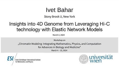 Ivet Bahar - Insights into 4D Genome from Leveraging Hi-C technology with Elastic Network Models