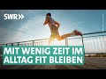 Warum ihr jetzt mit sport anfangen solltet  sport und bewegung im alltag  marktcheck swr