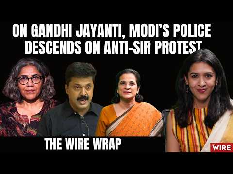 On Gandhi Jayanti Modi’s Police Descends on Anti-SIR Protest | The Wire Wrap
