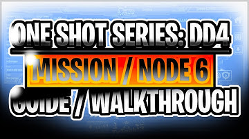 One Shot Series DD4: Mission / Node 6 Guide Walkthrough
