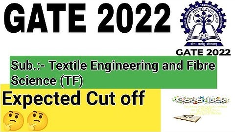 Gate  2022 | cut off Marks TEXTILE ENGINEERING AND FIBRE SCIENCE | TF