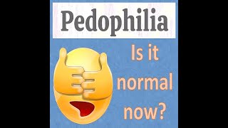 Is Pedophilia Normal Now?