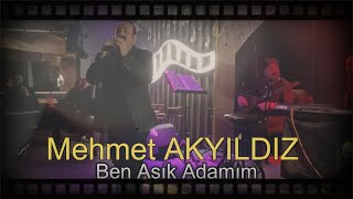 Mehmet AKYILDIZ -  Ben Aşık Adamım (RESMİ HESAP) Canlı performans Resimi