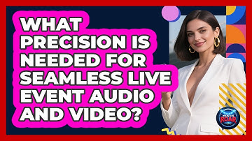 What Precision Is Needed For Seamless Live Event Audio And Video? - Where the Fans Roar