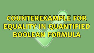 Counterexample for equality in Quantified Boolean Formula
