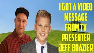Famous I GOT A VIDEO MESSAGE FROM TV PRESENTER JEFF BRAZIER Net Worth