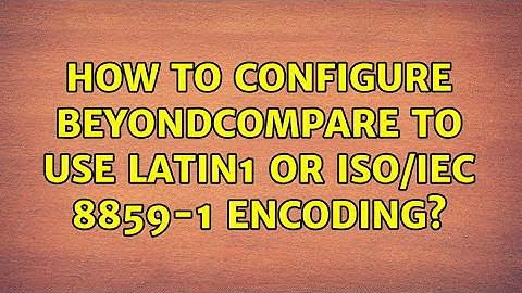 How to configure BeyondCompare to use Latin1 or ISO/IEC 8859-1 Encoding?