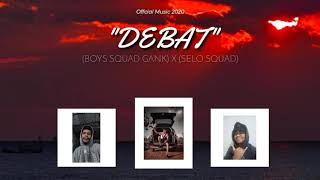 DEBAT_-_Boys Squad Gank x Selo Squad_-_( Music)