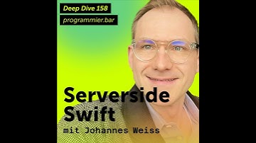 Deep Dive 158 - Serverside Swift mit Johannes Weiss