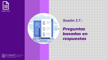 Google Forms: Sesión 3.7. - Preguntas basadas en respuestas