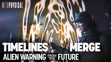 LEAKED Alien Warning Says Timelines Are Merging