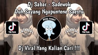 DJ SABAR - SADEWOK REMIX | DJ DUH SAYANG NGAPUNTENE SAESTU VIRAL TIKTOK TERBARU 2025 !!