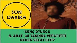 Son Daki̇ka - Genç Oyuncu Noyan Arat 34 Yaşında Vefat Etti Genç Oyuncu Kaç Yaşında Vefat Etti ?