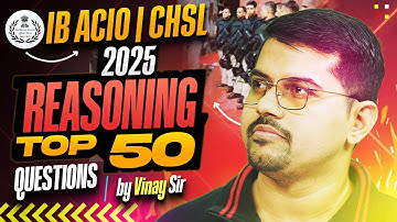 IB ACIO/CHSL 2025 Reasoning Classes | Reasoning Top 50 Questions | Reasoning By Vinay Sir