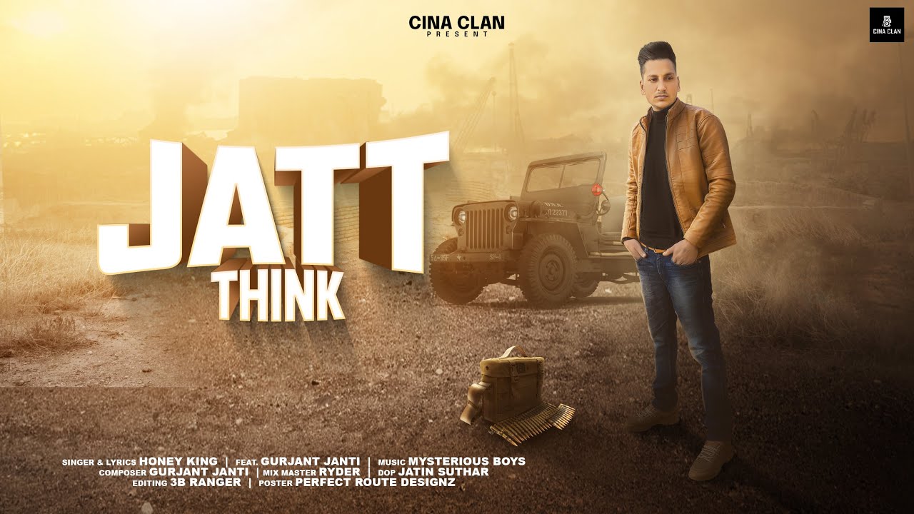 JATT THINK: HONEY KING FEAT. GURJANT JANTI (FULL VIDEO) | Latest Punjabi Songs 2022 | Cina Clan