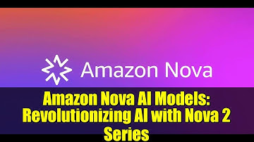 Amazon Nova AI Models: Revolutionizing AI with Nova 2 Series