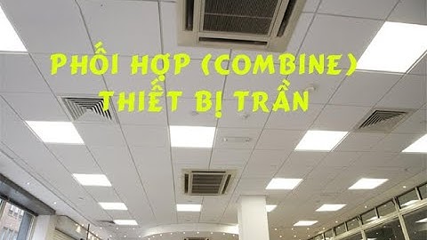 MEP-Phối hợp (Combine) thiết bị trần trong hệ thống Cơ điện