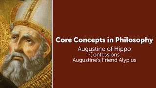 Augustine, Confessions | Augustine's Friend Alypius | Philosophy Core Concepts