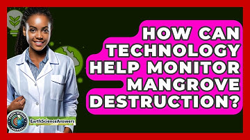 How Can Technology Help Monitor Mangrove Destruction? - Earth Science Answers