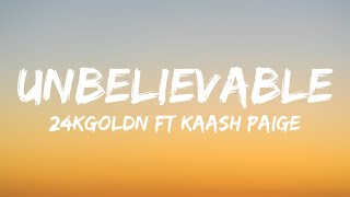 24kGoldn - Unbelievable feat. Kaash Paige (Lyrics)
