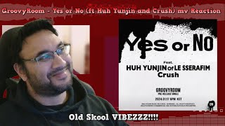 Music Remixer/Producer Reacts to GroovyRoom - Yes or No (Feat. HUH YUNJIN of LE SSERAFIM, Crush) LV