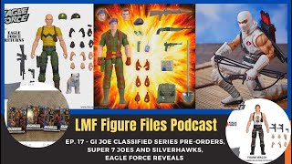 Ep. 17 -  More GI Joe Classified Series news, Super 7 Joes and Silverhawks and Eagle Force reveals