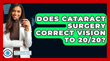 Does Cataract Surgery Correct Vision To 20/20? - Optometry Knowledge Base