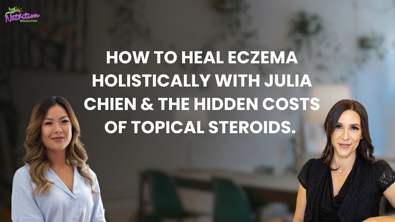How to Heal Eczema Holistically with Julia Chien & The Hidden Costs of Topical Steroids