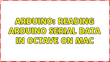 Arduino: Reading Arduino serial data in Octave on Mac