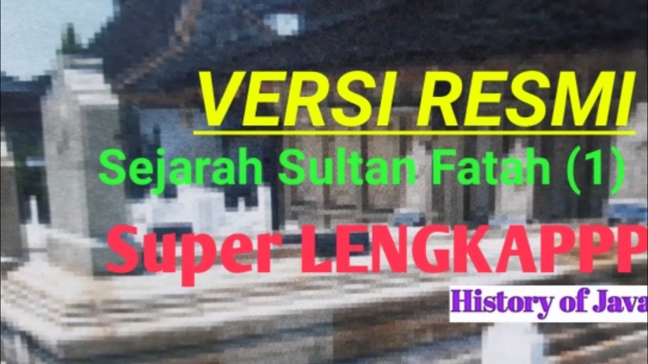 Versi Resmi Sejarah Sultan Fatah Demak (1) | Silsilah dan Masa Kecil Raden Fatah