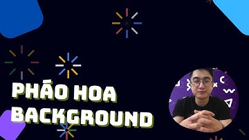 HTML/CSS/JS #6 - Tạo Pháo Hoa làm Background bằng code CSS thuần
