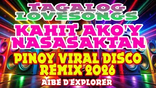 🔥💫KAHIT AKO’Y NASASAKTAN💗TAGALOG LOVESONGS | PINOY VIRAL DISCO REMIX 2026