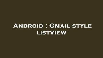 Android : Gmail style listview