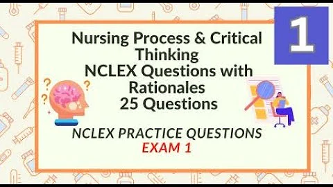 Nursing Process Critical Thinking Nursing Questions and Answers 25 NCLEX Prep Questions Test 1