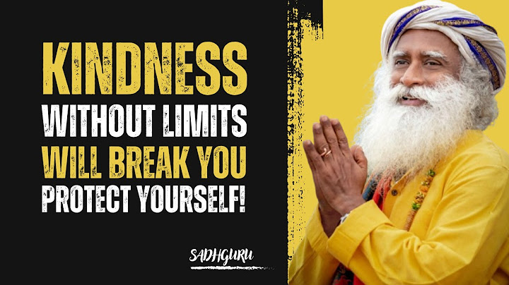 SADHGURU - Kindness Without Limits Will Break You — Protect Yourself
