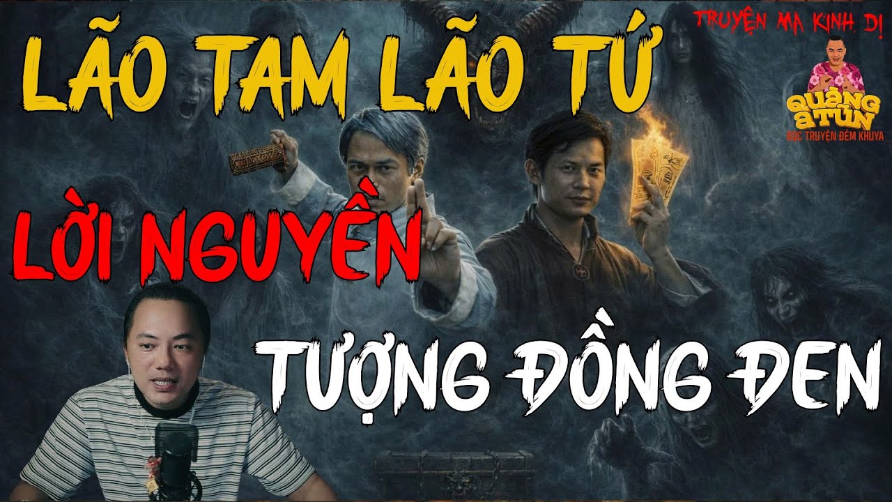 TRUYỆN MA HAY NHẤT : LÃO TAM LÃO TỨ - LỜI NGUYỀN TƯỢNG ĐỒNG ĐEN | TRUYỆN MA CỦA QUÀNG A TŨN